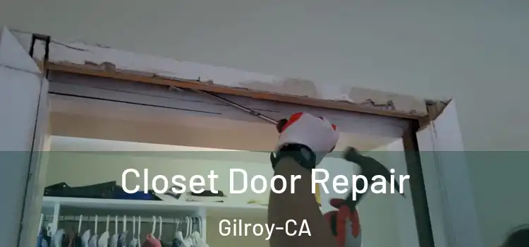  Closet Door Repair Gilroy-CA