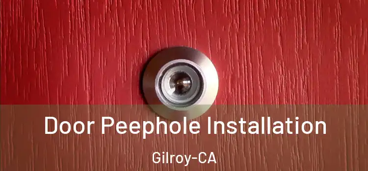  Door Peephole Installation Gilroy-CA