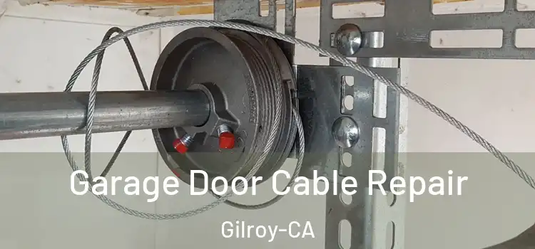  Garage Door Cable Repair Gilroy-CA