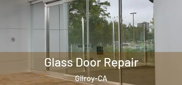  Glass Door Repair Gilroy-CA